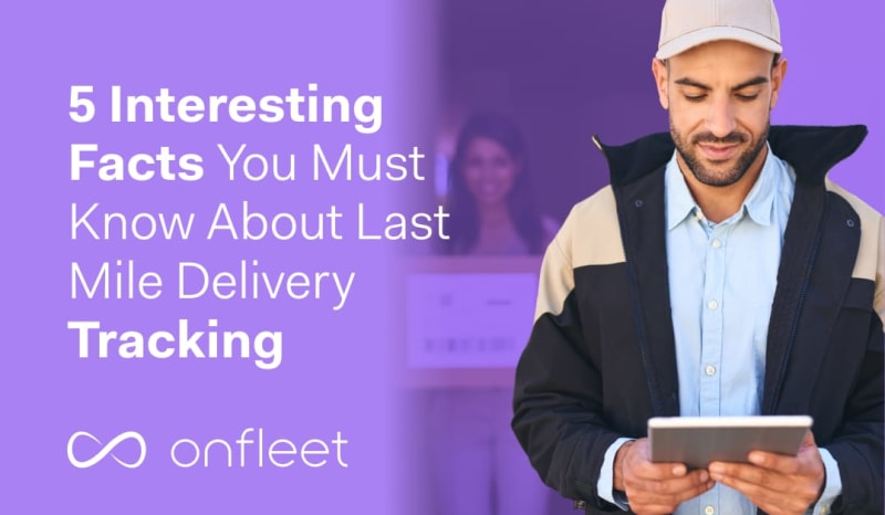 5 Interesting Facts You Must Know About Last Mile Delivery Tracking