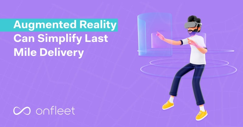 How Augmented Reality is Simplifying the Last Mile