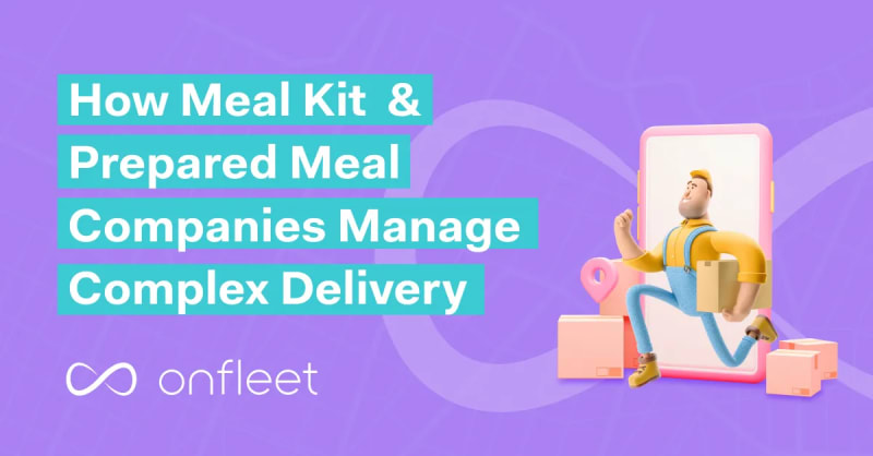 How Meal Kit & Prepared Meal Companies Manage Complex Delivery Operations in 2026