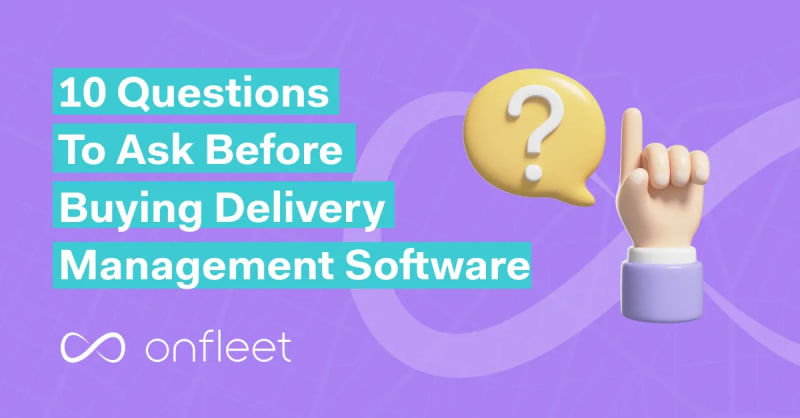 10 Questions to Ask Before Buying Delivery Management Software in 2026