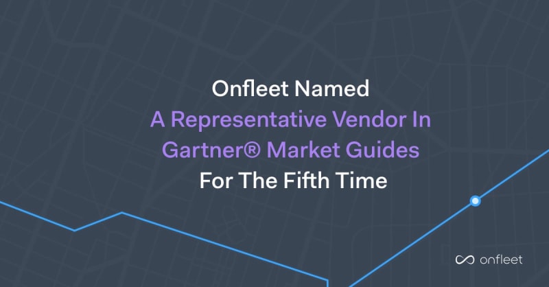 Onfleet Named a Representative Vendor in Gartner® Market Guides for the Fifth Time