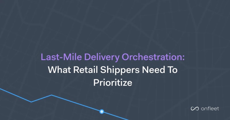Last-Mile Delivery Orchestration in 2026: What Retail Shippers Need to Prioritize