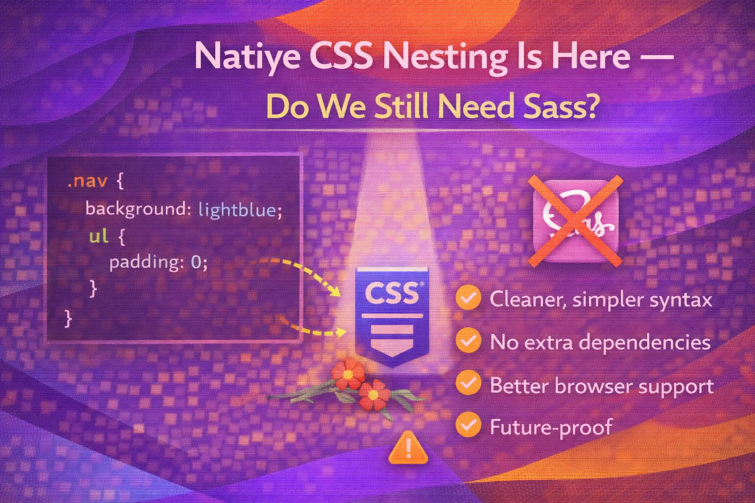 Native CSS Nesting Is Here — Do We Still Need Sass?