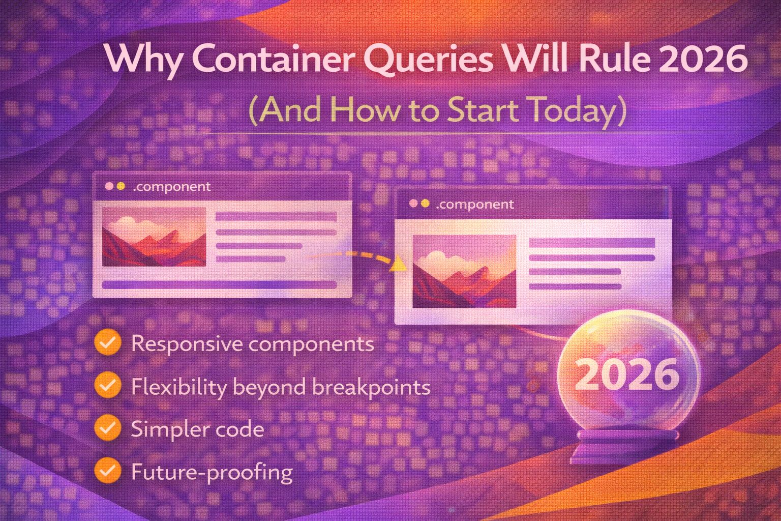 Why Container Queries Will Rule 2026 (And How to Start Today)