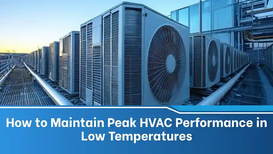 How to Maintain Peak HVAC Performance in Low Temperatures | Adhunik HVAC Projects