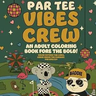 Par Tee Vibes Crew: An Adult Coloring Book Fore the Bold