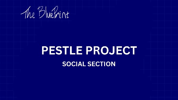 PESTLE PROJECT - SOCIAL SECTION