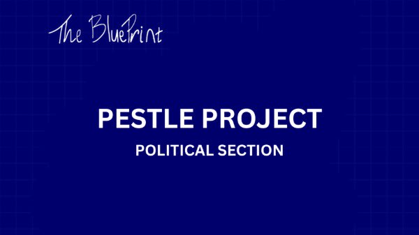 PESTLE PROJECT - POLITICAL SECTION