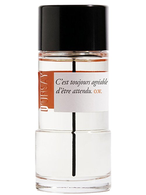 C'Est Toujours Agréable D'Être Attendu. O.W. by D'Orsay