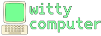 Witty Computer Home - Witty Computer