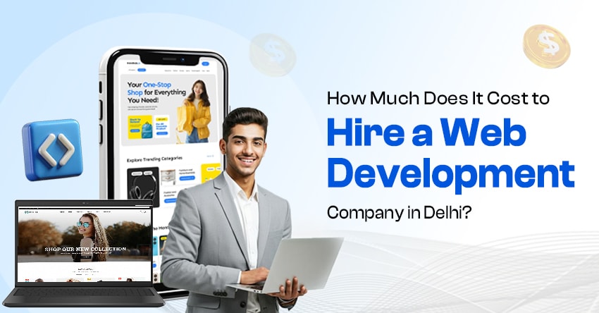 How Much Does It Cost to Hire a Web Development Company in Delhi? How Much Does It Cost to Hire a Web Development Company in Delhi?
