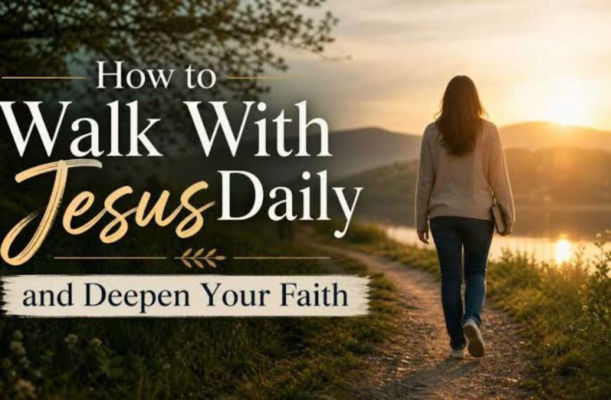 Walking in Faith: Practical Ways to Grow Closer to God Every Day