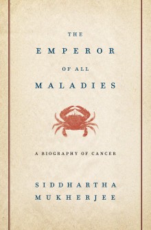 The Emperor of All Maladies: A Biography of Cancer cover