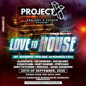 PROJECT X EVENTS PRESENTS - LOVE TO HOUSE at Basing House