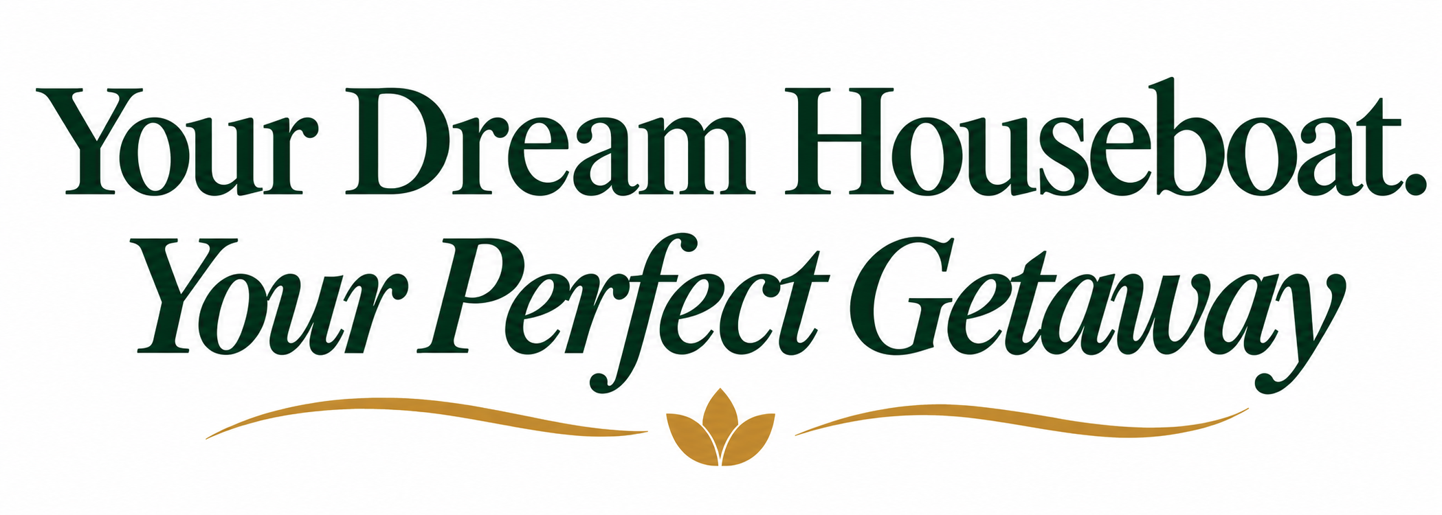 Your Dream Houseboat. Your Perfect Getaway.