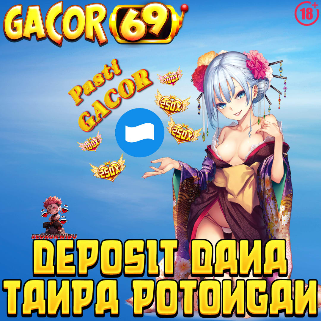 GACOR69: LINK DAFTAR SITUS SLOT DEPOSIT DANA TANPA POTONGAN !