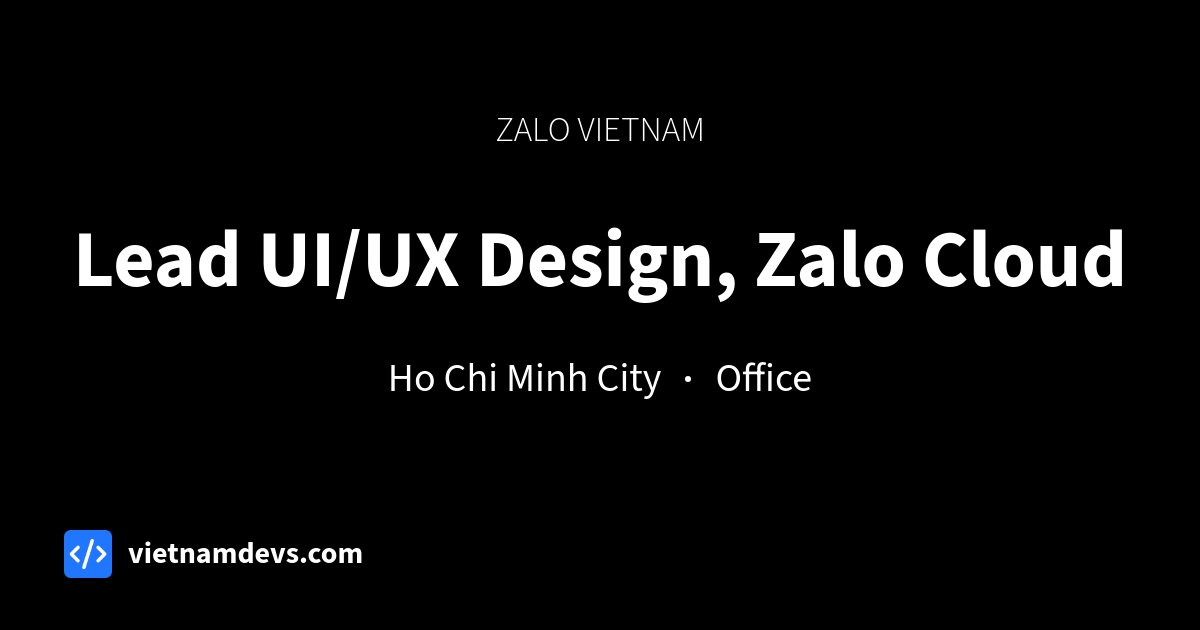 Lead UI/UX Design, Zalo Cloud at Zalo Vietnam - vietnamdevs.com