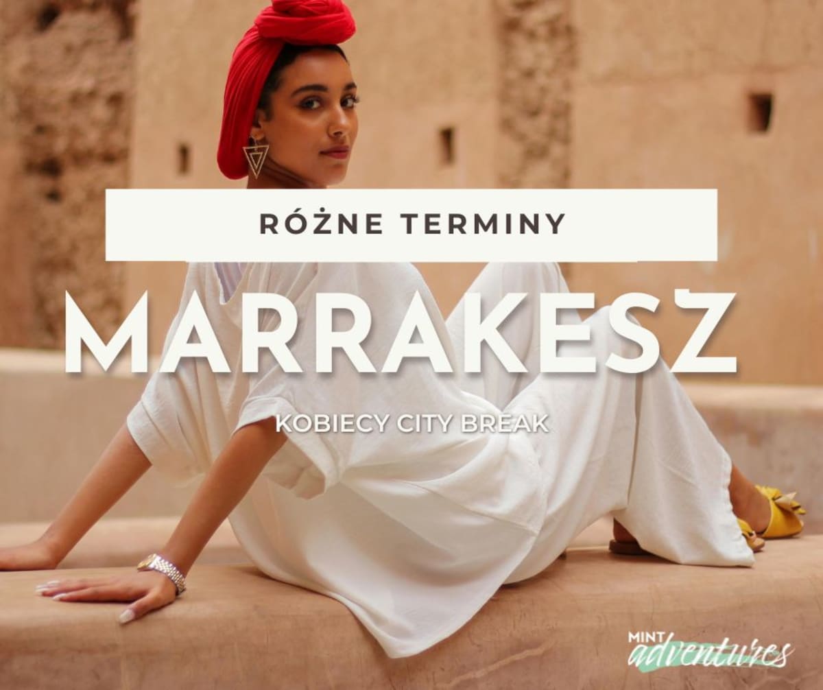 Kobiecy City Break w Marakeszu i na pustyni Agafay