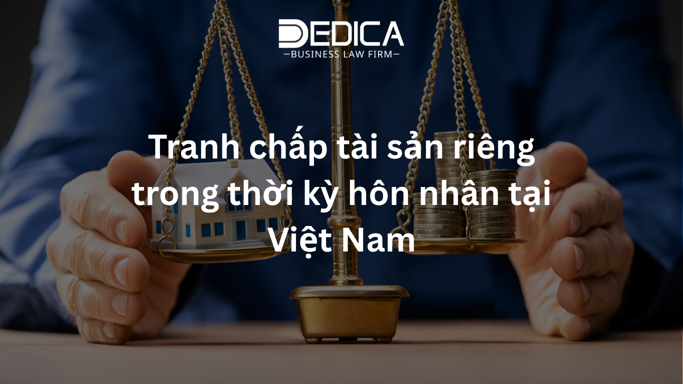 Tranh chấp tài sản riêng trong thời kỳ hôn nhân tại Việt Nam