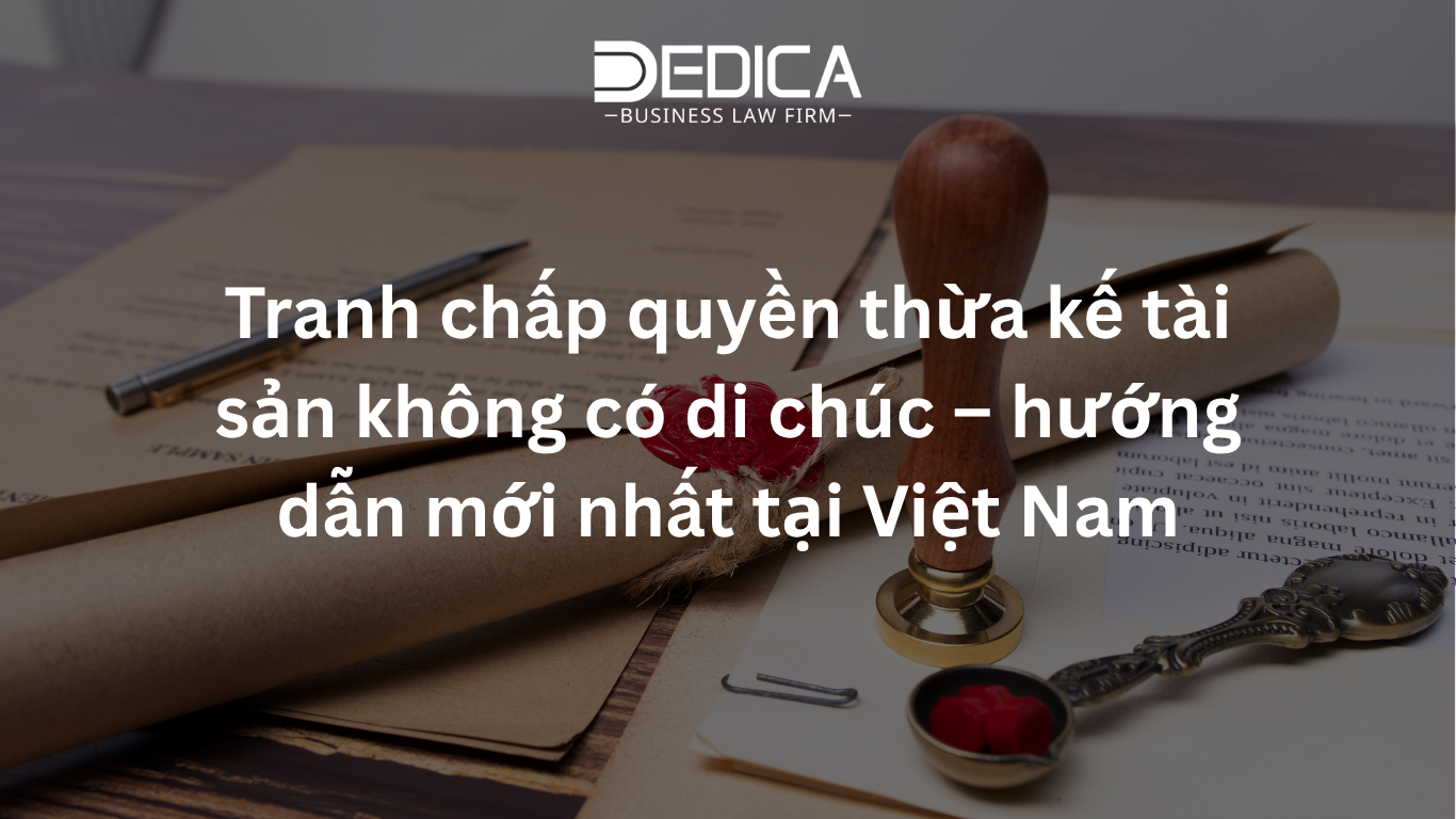 Tranh chấp quyền thừa kế tài sản không có di chúc – hướng dẫn mới nhất tại Việt Nam