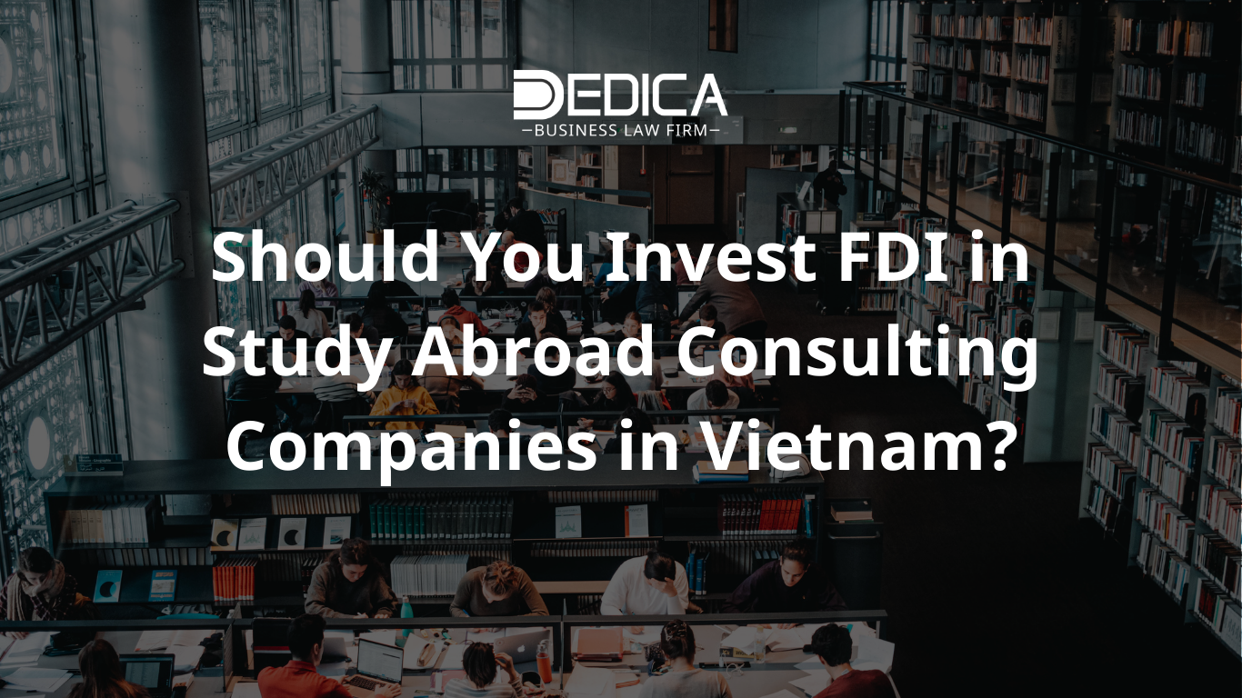 是否应该在越南投资留学中介公司（FDI）？ | Công ty Luật DEDICA - 中文