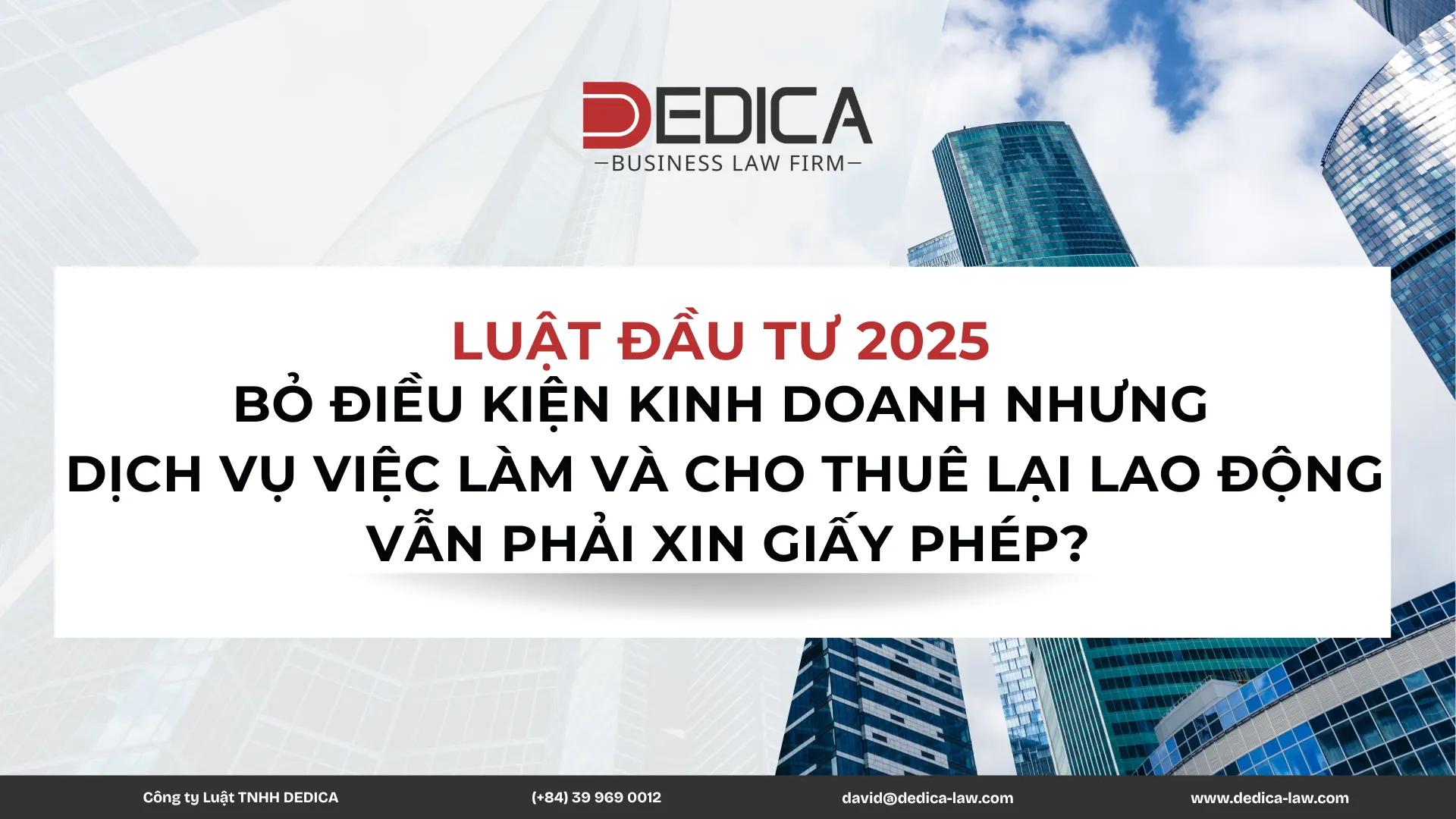 LUẬT ĐẦU TƯ 2025 BỎ ĐIỀU KIỆN KINH DOANH NHƯNG DỊCH VỤ VIỆC LÀM VÀ CHO THUÊ LẠI LAO ĐỘNG VẪN PHẢI XIN GIẤY PHÉP?