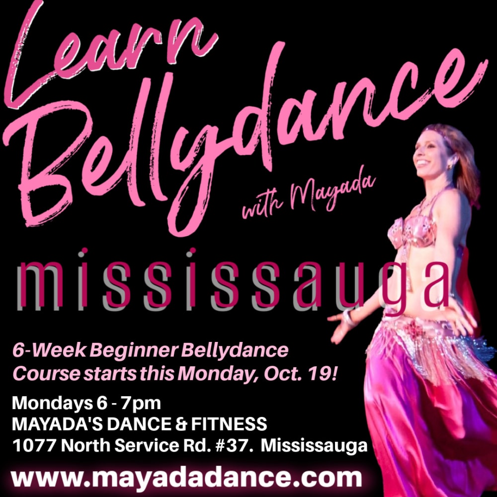 Learn Bellydance with Mayada in Mississauga — 6-Week Beginner Bellydance Course starts this Monday, Oct. 19. Mondays 6–7 PM at Mayada's Dance & Fitness, 1077 North Service Rd. #37.