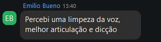Mensagem de Emilio Bueno: Percebi uma limpeza da voz, melhor articulação e dicção.