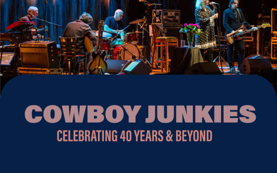 Cowboy Junkies: Celebrating 40 Years & Beyond
