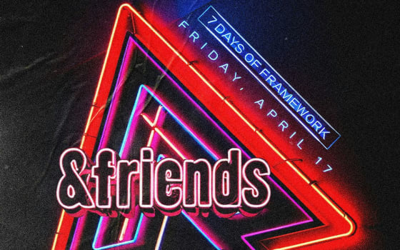 7 Days of Framework: &Friends