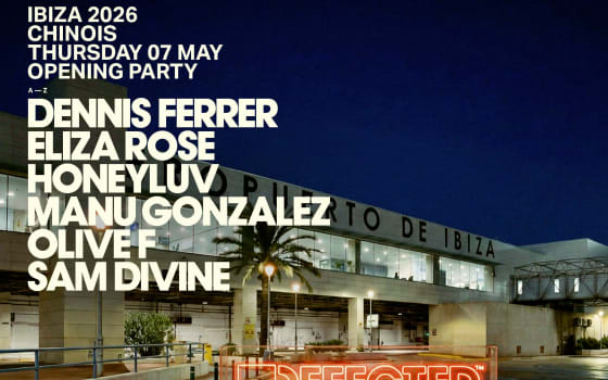 Defected Opening: Dennis Ferrer b2b HoneyLuv, Eliza Rose, Manu Gonzalez, Olive F, Sam Divine