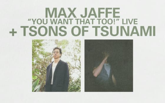 Max Jaffe "You Want That Too!" Live + Tsons of Tsunami