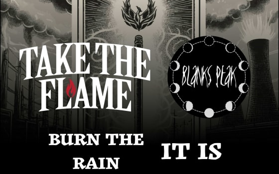 Blanks Peak // Take The Flame // Burn The Rain // It Is