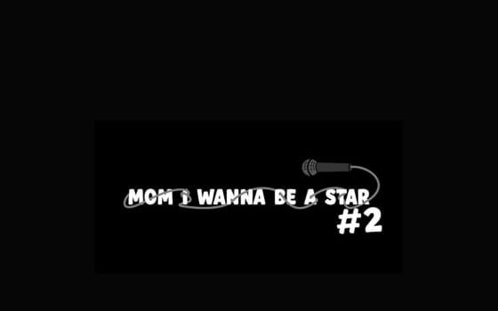 Mom I Wanna Be A Star #2