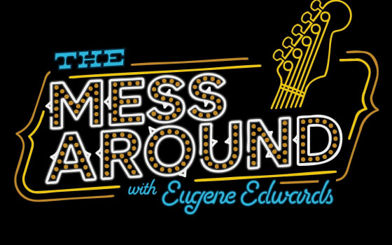 The Mess Around with Eugene Edwards