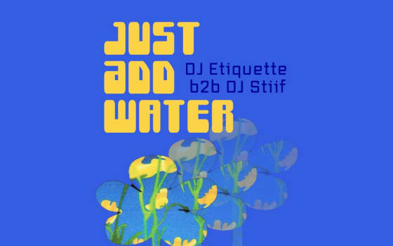 JUST ADD WATER: DJ Ettiquette B2B DJ Stiif