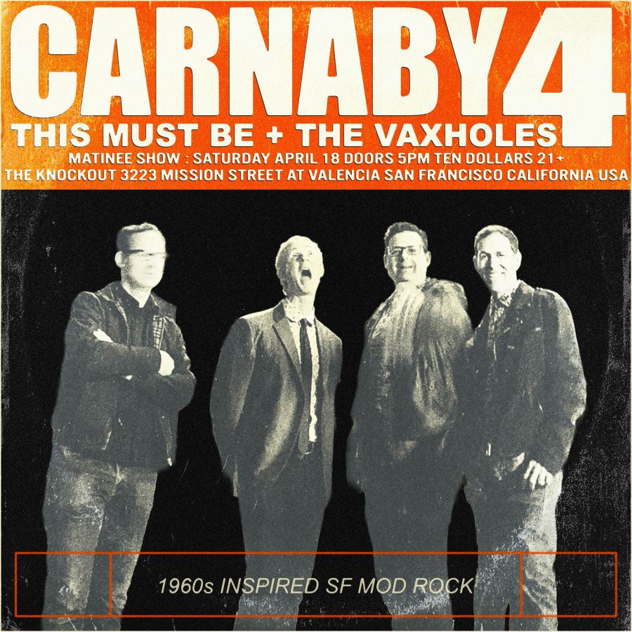 MATINEE SHOW : CARNABY 4 + THIS MUST BE + THE VAXHOLES
