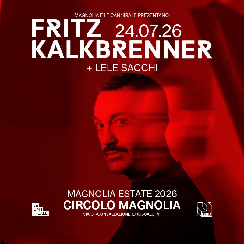 Le Cannibale & Magnolia presentano Fritz Kalkbrenner + Lele Sacchi | Magnolia Summer