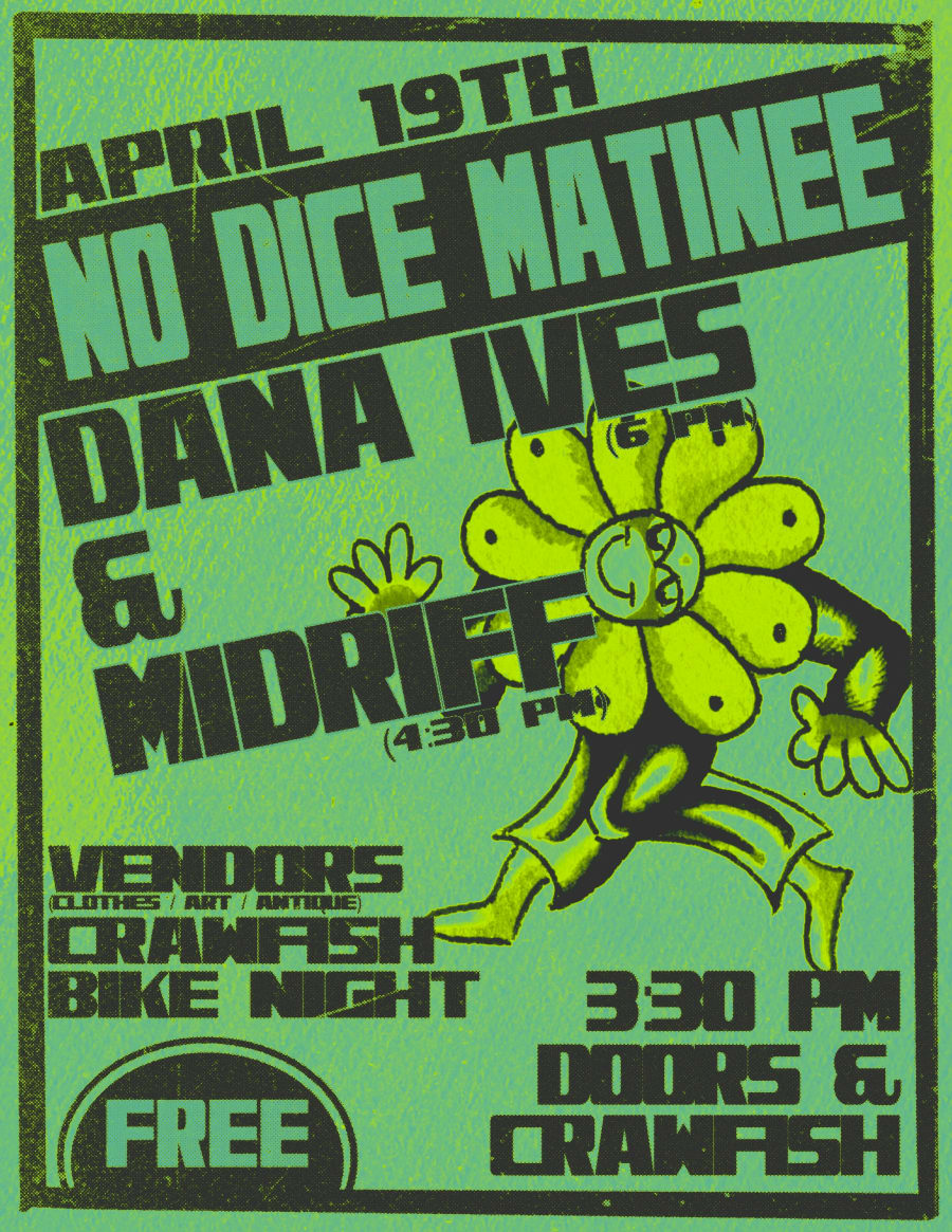 NO DICE MATINEE ft.  DANA IVES & MIDRIFF  (BIKE NIGHT / CRAWFISH / ART MARKET)