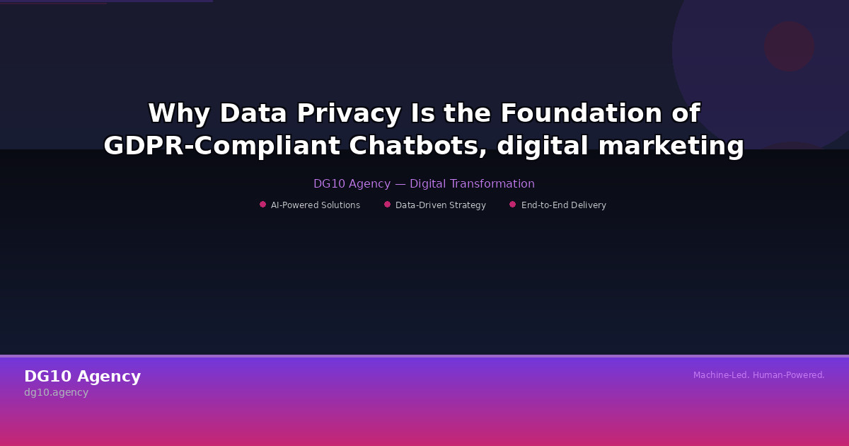 Why Data Privacy Is the Foundation of GDPR-Compliant Chatbots