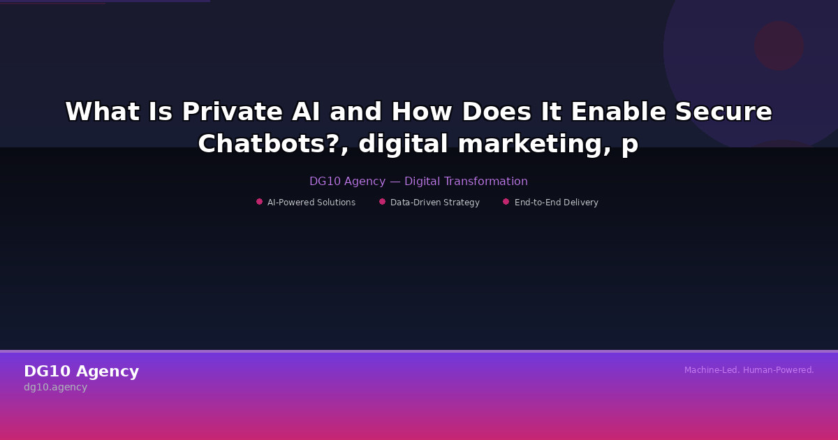 What Is Private AI and How Does It Enable Secure Chatbots