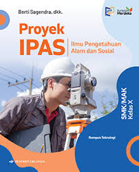 Proyek IPAS Ilmu Pengetahuan Alam dan Sosial Rumpun Teknologi untuk SMK/MAK Kelas X