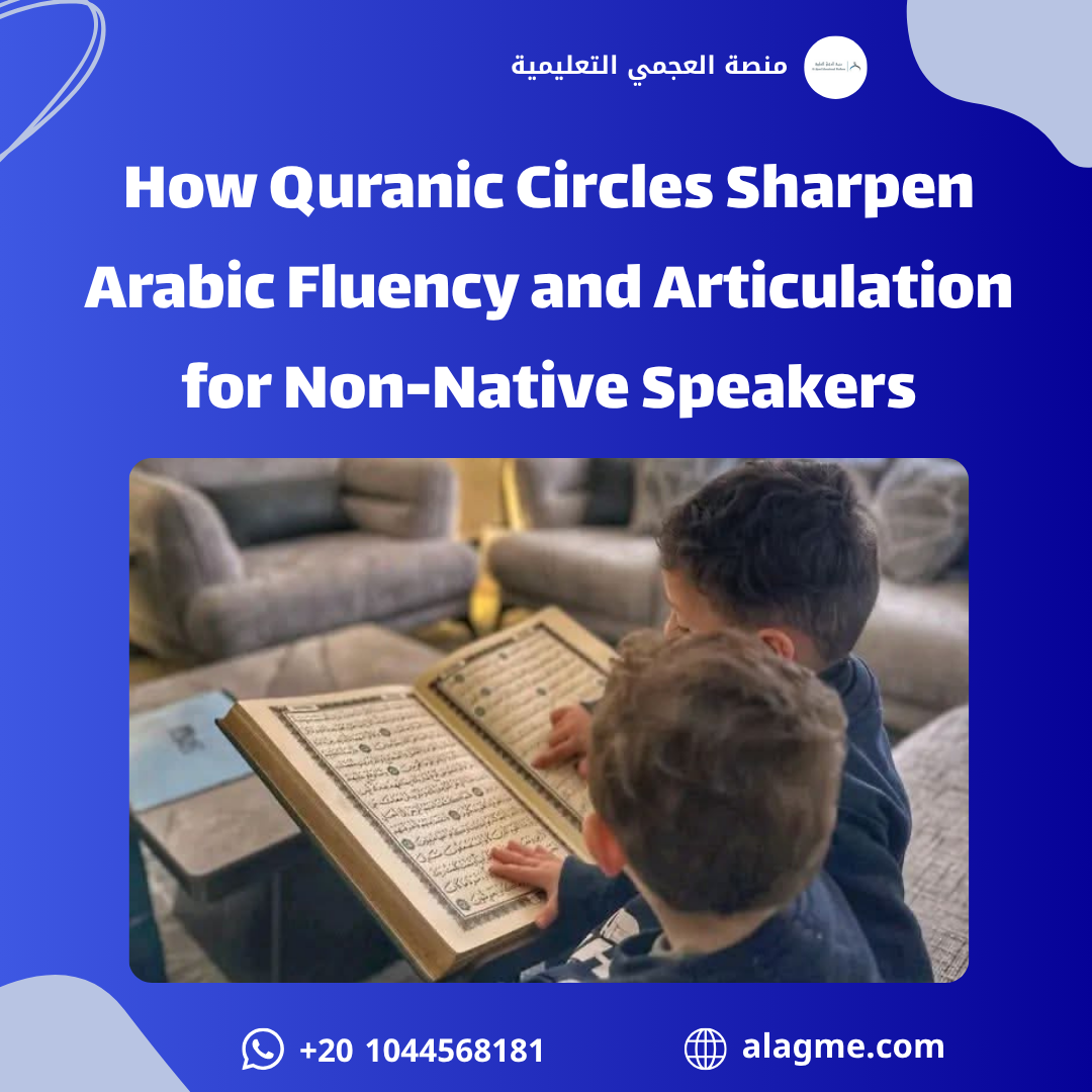 How Quranic Circles Sharpen Arabic Fluency and Articulation for Non-Native Speakers