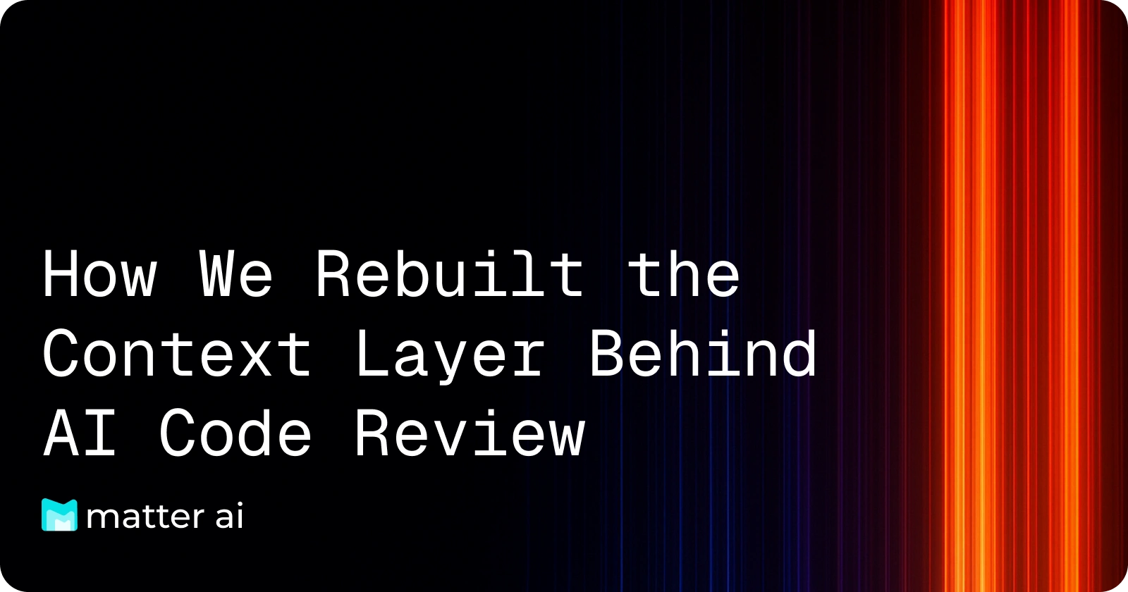 How We Rebuilt the Context Layer Behind AI Code Review