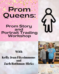 PROM QUEENS: Prom Story and Portrait Trading Workshop w/ Kelly Jean Fitzsimmons & Zach Rothman-Hicks
