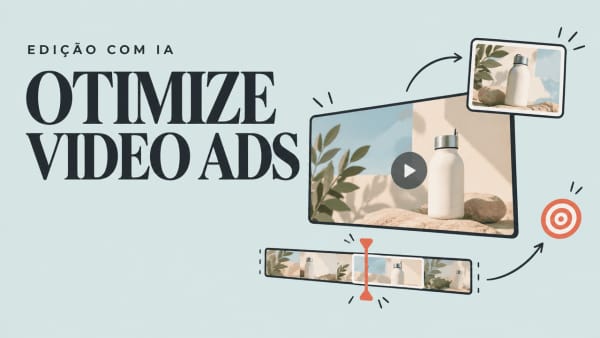 Como otimizar campanhas de anúncios em vídeo com editores de IA