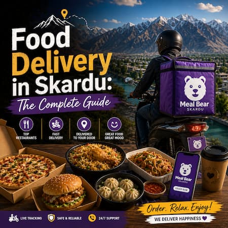 Food Delivery in Skardu: The Complete Guide