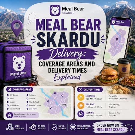 Meal Bear Skardu Delivery: Coverage Areas and Delivery Times Explained