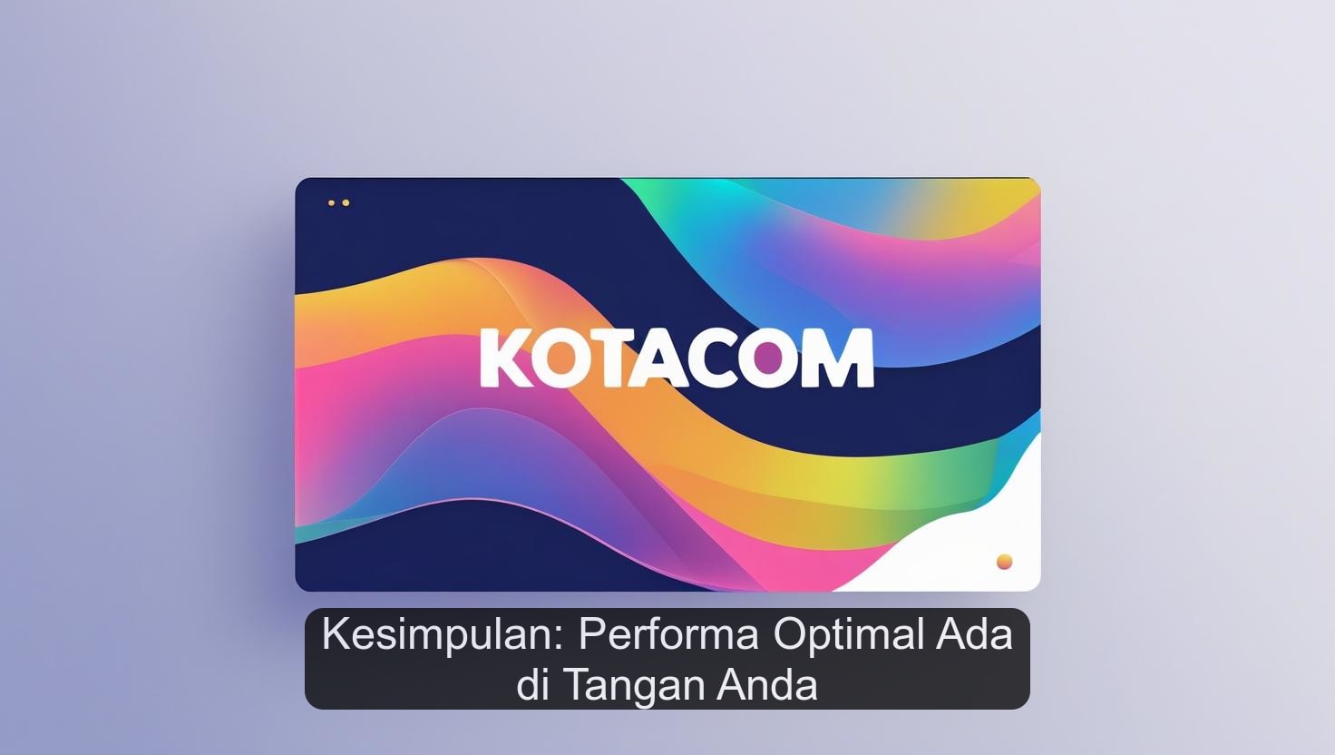 Kesimpulan: Performa Optimal Ada di Tangan Anda