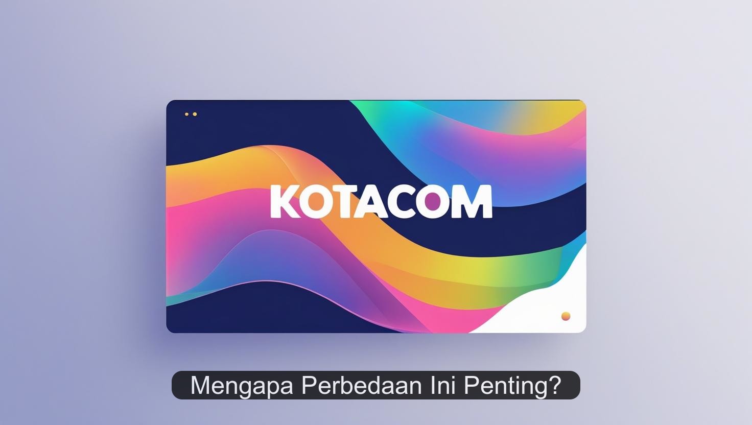 Mengapa Perbedaan Ini Penting?